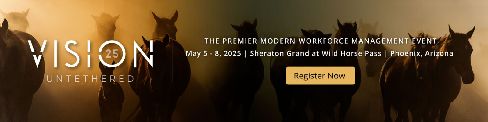 Silhouettes of horses run towards the camera. Text promotes "Vision 25 Untethered," a workforce management event, May 5-8, 2025, at Sheraton Grand, Wild Horse Pass, Phoenix, Arizona. "Register Now" button included.