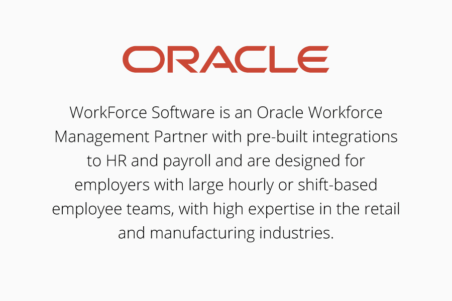 Image of Oracle logo. Text reads "WorkForce Software is an Oracle Workforce Management Partner with pre-built integrations to HR and payroll any are designed for employers with large hourly or shift-based employee teams, with high expertise in the retail and manufacturing industries"