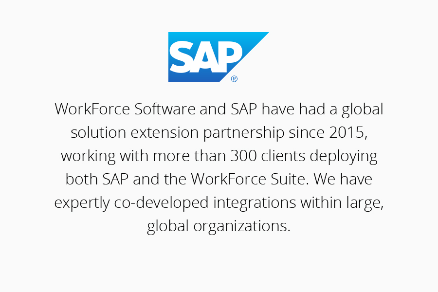 SAP logo. Text reads" WorkForce Software and SAP have had a global solution extension partnership since 2015, working with more than 300 clients deploying both SAP and the WorkForce Suite. We have expertly co-developed integrations within large, global organizations"