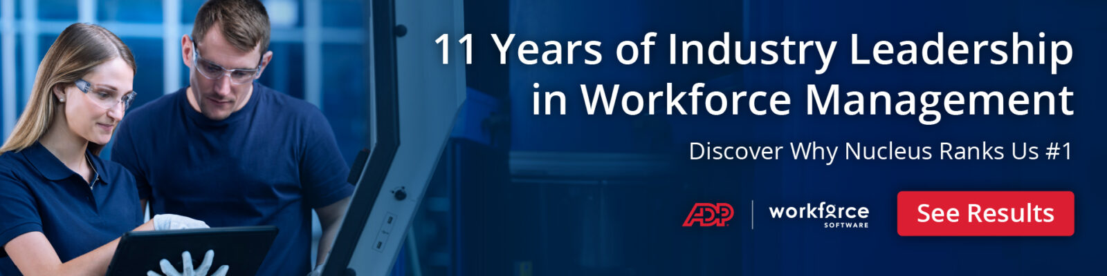 Two people in safety glasses look at a tablet in a work environment. Text reads: "11 Years of Industry Leadership in Workforce Management. Discover Why Nucleus Ranks Us #1.