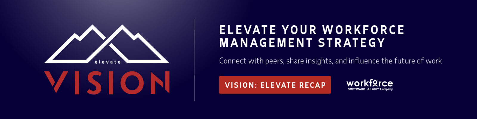 Banner with mountain logo and text: "Elevate Your Workforce Management Strategy. Connect with peers, share insights, and influence the future of work. VISION: ELEVATE RECAP.