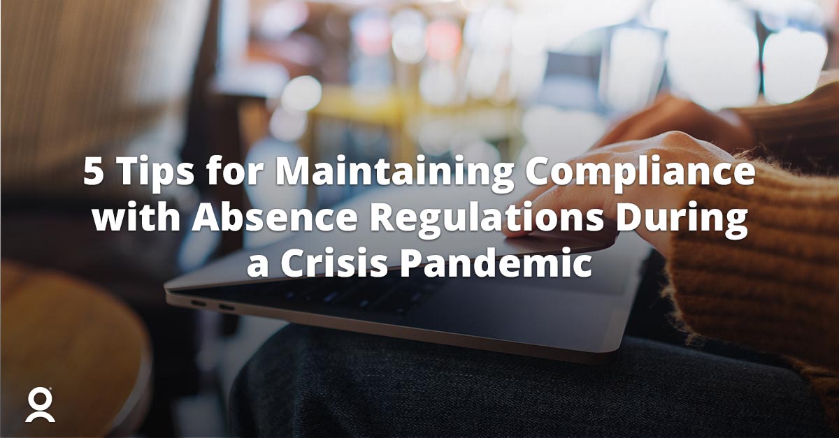 5 Tips for Maintaining Compliance with Absence Regulations During a Crisis